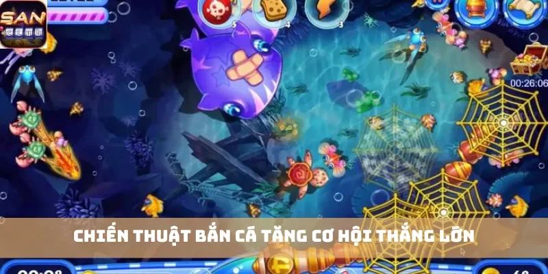 Chiến thuật bắn cá tăng cơ hội thắng lớn
