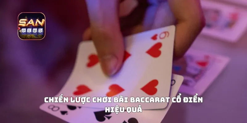 Chiến lược chơi bài baccarat cổ điển hiệu quả