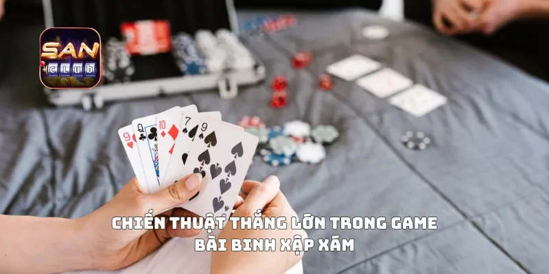 Chiến thuật thắng lớn trong game bài binh xập xám