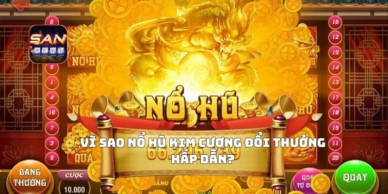 Vì Sao Nổ Hũ Kim Cương Đổi Thưởng Hấp Dẫn?