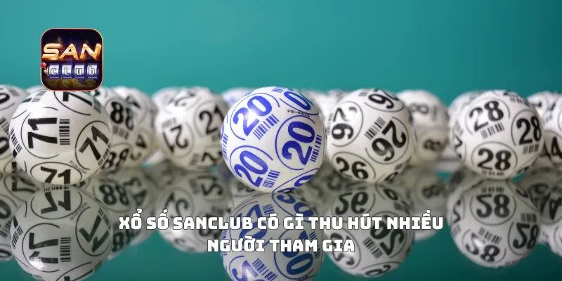 Xổ số sanclub có gì thu hút nhiều người tham gia